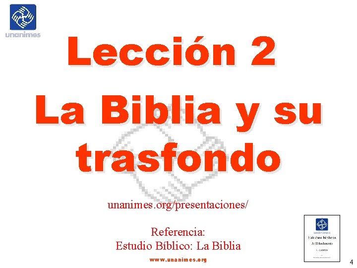 Lección 2 La Biblia y su trasfondo unanimes. org/presentaciones/ Referencia: Estudio Bíblico: La Biblia