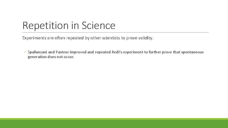 Repetition in Science Experiments are often repeated by other scientists to prove validity. ◦