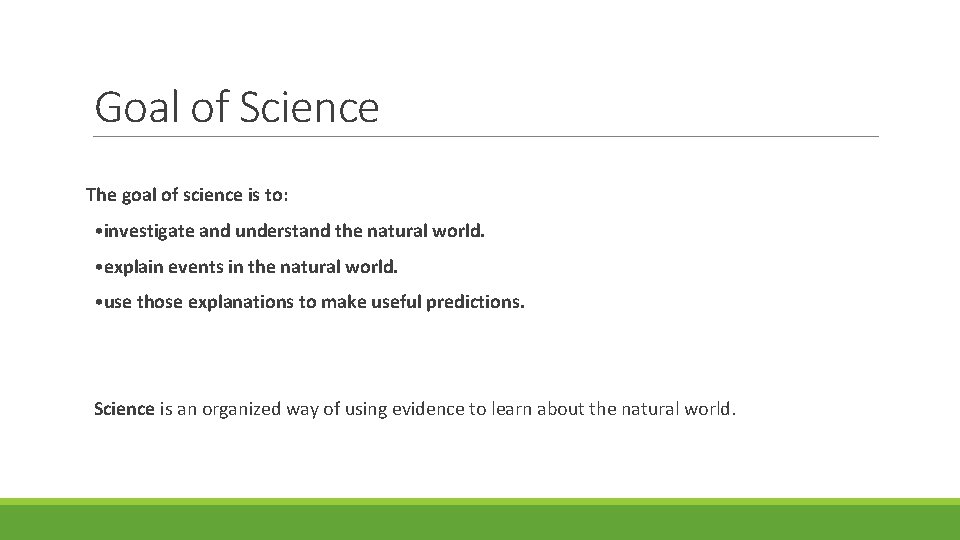 Goal of Science The goal of science is to: • investigate and understand the