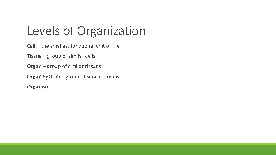 Levels of Organization Cell – the smallest functional unit of life Tissue – group