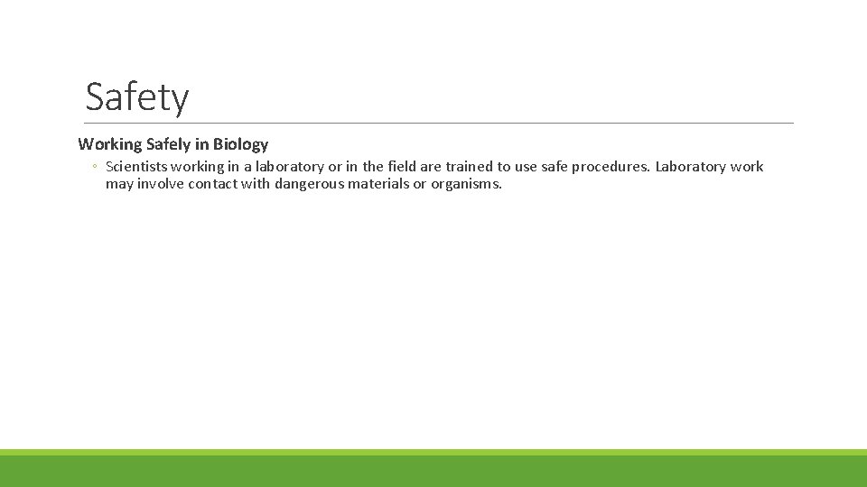 Safety Working Safely in Biology ◦ Scientists working in a laboratory or in the