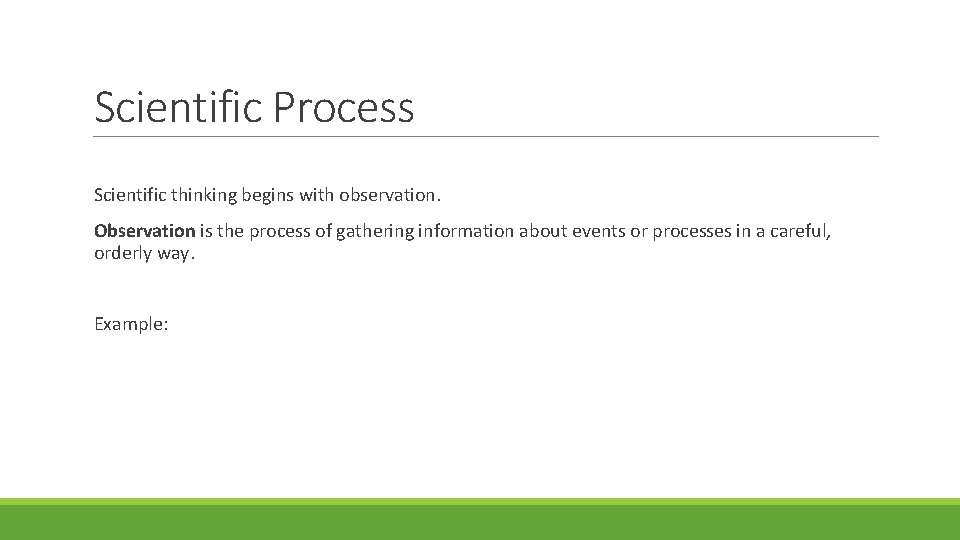 Scientific Process Scientific thinking begins with observation. Observation is the process of gathering information