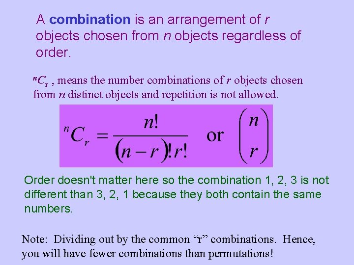 A combination is an arrangement of r objects chosen from n objects regardless of