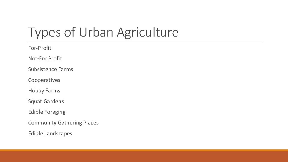 Types of Urban Agriculture For-Profit Not-For Profit Subsistence Farms Cooperatives Hobby Farms Squat Gardens