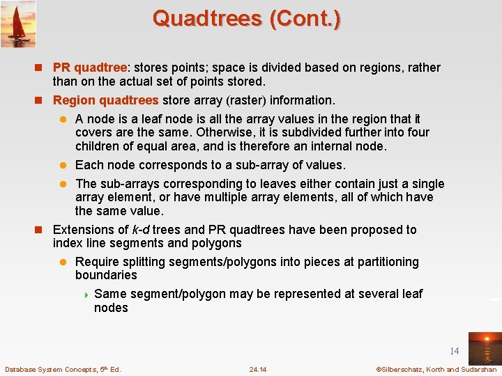 Quadtrees (Cont. ) n PR quadtree: stores points; space is divided based on regions,