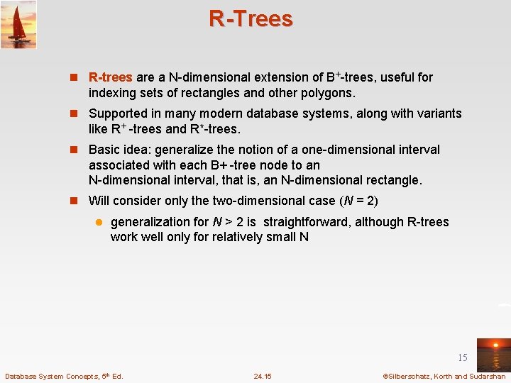 R-Trees n R-trees are a N-dimensional extension of B+-trees, useful for indexing sets of