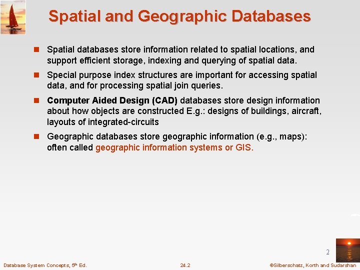 Spatial and Geographic Databases n Spatial databases store information related to spatial locations, and