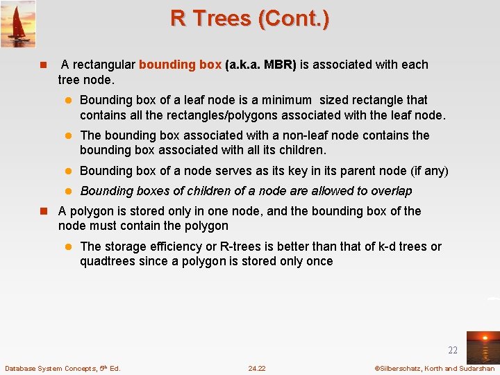 R Trees (Cont. ) n A rectangular bounding box (a. k. a. MBR) is