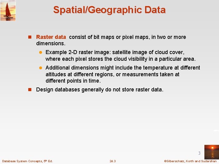 Spatial/Geographic Data n Raster data consist of bit maps or pixel maps, in two