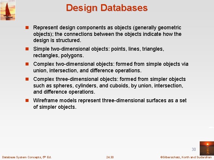 Design Databases n Represent design components as objects (generally geometric objects); the connections between