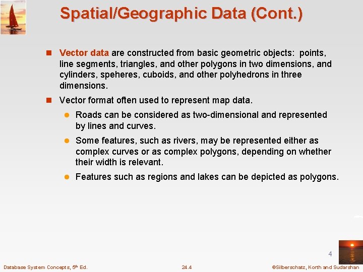 Spatial/Geographic Data (Cont. ) n Vector data are constructed from basic geometric objects: points,