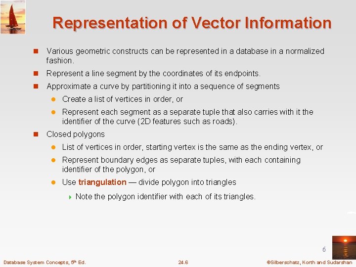 Representation of Vector Information n Various geometric constructs can be represented in a database