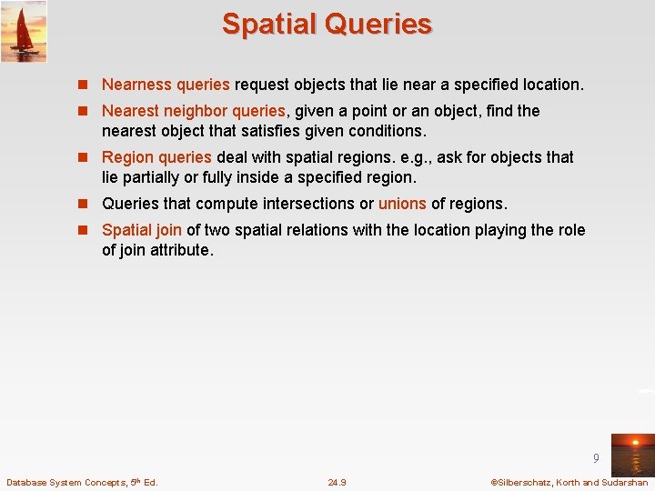 Spatial Queries n Nearness queries request objects that lie near a specified location. n