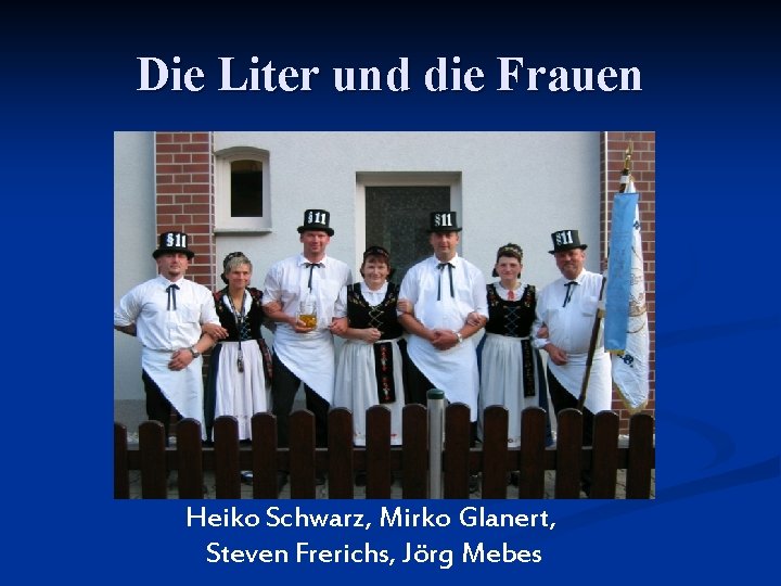 Die Liter und die Frauen Heiko Schwarz, Mirko Glanert, Steven Frerichs, Jörg Mebes 