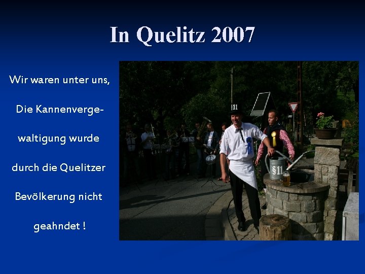 In Quelitz 2007 Wir waren unter uns, Die Kannenvergewaltigung wurde durch die Quelitzer Bevölkerung