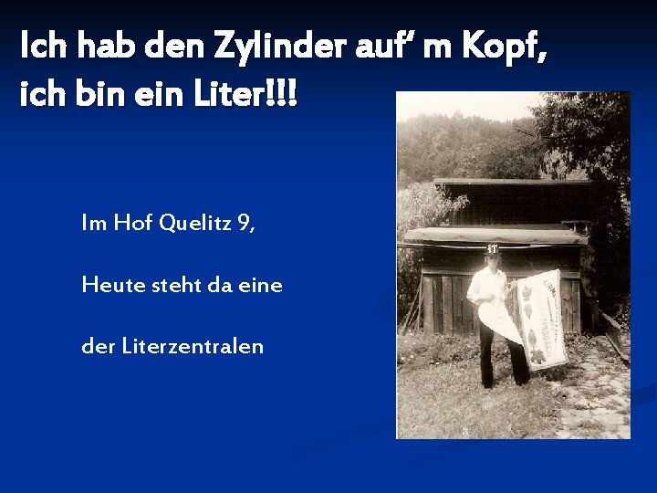 Ich hab den Zylinder auf‘ m Kopf, ich bin ein Liter!!! Im Hof Quelitz