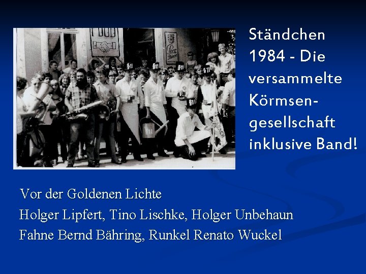 Ständchen 1984 - Die versammelte Körmsengesellschaft inklusive Band! Vor der Goldenen Lichte Holger Lipfert,