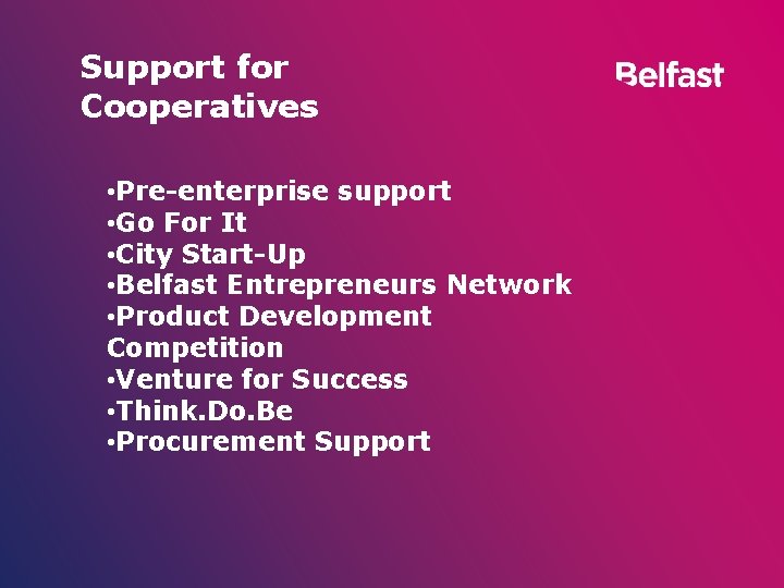 Support for Cooperatives • Pre-enterprise support • Go For It • City Start-Up •