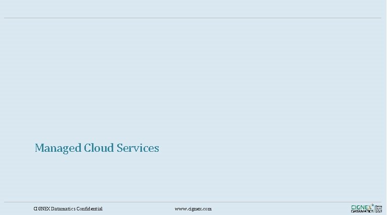 Managed Cloud Services CIGNEX Datamatics Confidential www. cignex. com 