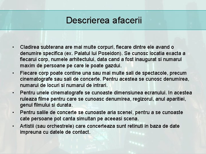 Descrierea afacerii • • • Cladirea subterana are mai multe corpuri, fiecare dintre ele
