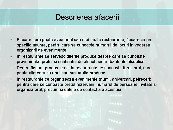 Descrierea afacerii • • Fiecare corp poate avea unul sau mai multe restaurante, fiecare