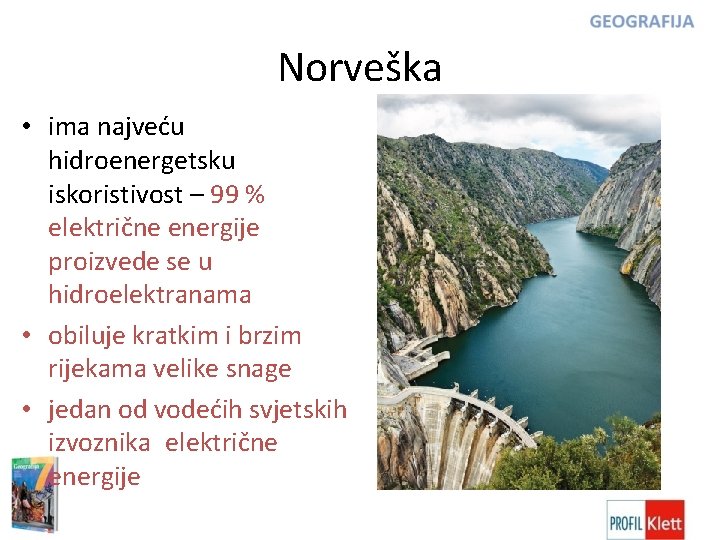 Norveška • ima najveću hidroenergetsku iskoristivost – 99 % električne energije proizvede se u