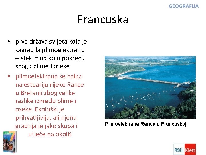 Francuska • prva država svijeta koja je sagradila plimoelektranu – elektrana koju pokreću snaga