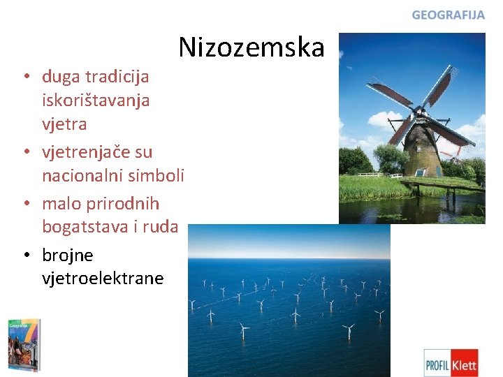 Nizozemska • duga tradicija iskorištavanja vjetra • vjetrenjače su nacionalni simboli • malo prirodnih