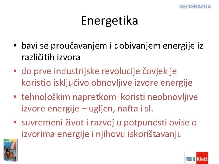 Energetika • bavi se proučavanjem i dobivanjem energije iz različitih izvora • do prve