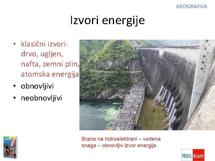 Izvori energije • klasični izvori: drvo, ugljen, nafta, zemni plin, atomska energija • obnovljivi