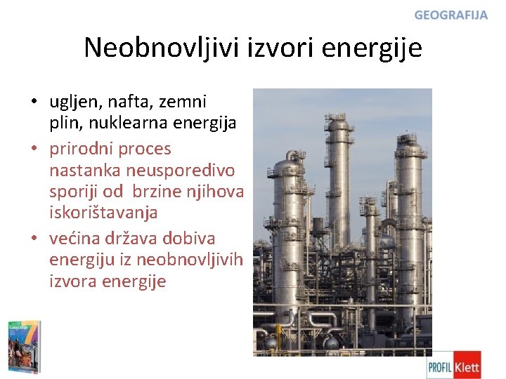 Neobnovljivi izvori energije • ugljen, nafta, zemni plin, nuklearna energija • prirodni proces nastanka