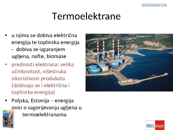 Termoelektrane • u njima se dobiva električna energija te toplinska energija - dobiva se