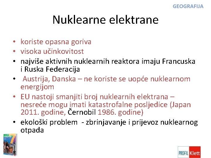 Nuklearne elektrane • koriste opasna goriva • visoka učinkovitost • najviše aktivnih nuklearnih reaktora