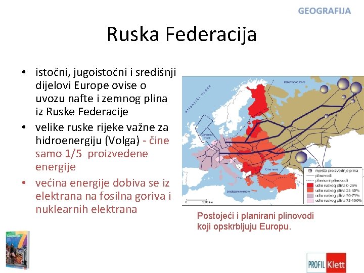 Ruska Federacija • istočni, jugoistočni i središnji dijelovi Europe ovise o uvozu nafte i