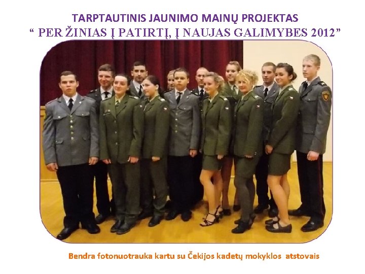 TARPTAUTINIS JAUNIMO MAINŲ PROJEKTAS “ PER ŽINIAS Į PATIRTĮ, Į NAUJAS GALIMYBES 2012” Bendra