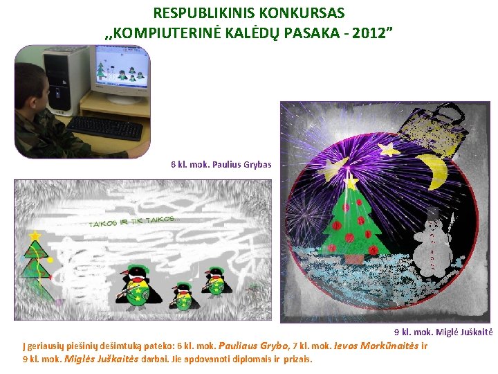 RESPUBLIKINIS KONKURSAS , , KOMPIUTERINĖ KALĖDŲ PASAKA - 2012” 6 kl. mok. Paulius Grybas