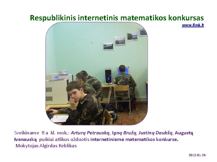 Respublikinis internetinis matematikos konkursas www. ifmk. lt Sveikiname 8 a kl. mok. : Arturą