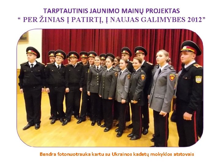 TARPTAUTINIS JAUNIMO MAINŲ PROJEKTAS “ PER ŽINIAS Į PATIRTĮ, Į NAUJAS GALIMYBES 2012” Bendra