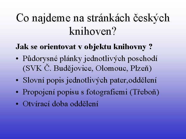 Co najdeme na stránkách českých knihoven? Jak se orientovat v objektu knihovny ? •