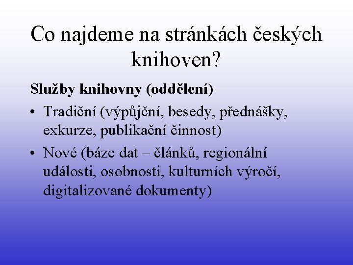 Co najdeme na stránkách českých knihoven? Služby knihovny (oddělení) • Tradiční (výpůjční, besedy, přednášky,