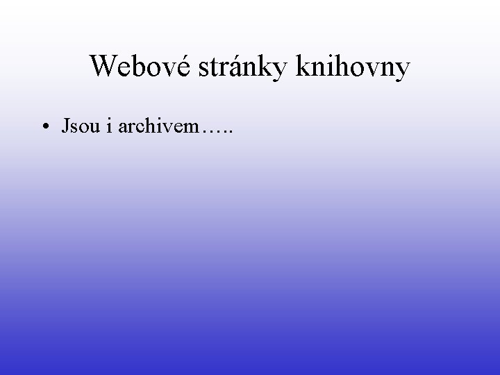 Webové stránky knihovny • Jsou i archivem…. . 