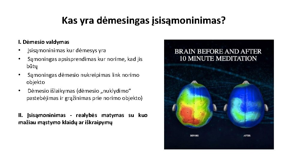 Kas yra dėmesingas įsisąmoninimas? I. Dėmesio valdymas • Įsisąmoninimas kur dėmesys yra • Sąmoningas