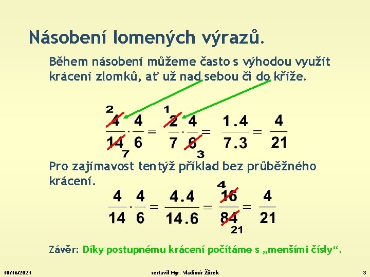 Násobení lomených výrazů. Během násobení můžeme často s výhodou využít krácení zlomků, ať už