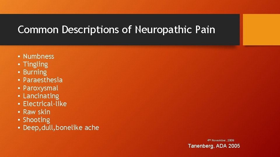 Common Descriptions of Neuropathic Pain • • • Numbness Tingling Burning Paraesthesia Paroxysmal Lancinating