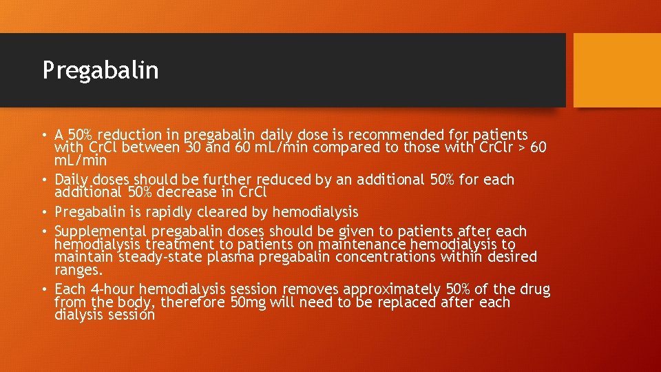 Pregabalin • A 50% reduction in pregabalin daily dose is recommended for patients with