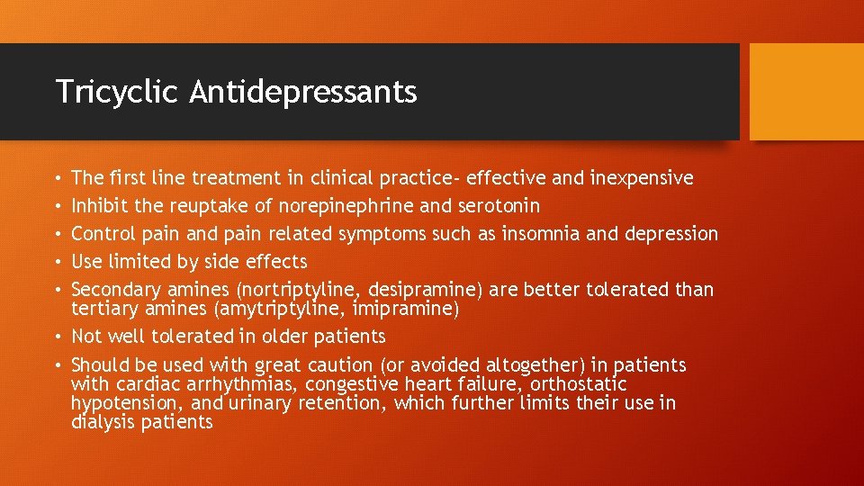 Tricyclic Antidepressants The first line treatment in clinical practice- effective and inexpensive Inhibit the