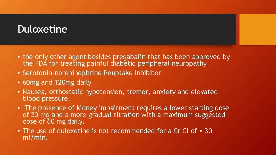 Duloxetine • the only other agent besides pregabalin that has been approved by the