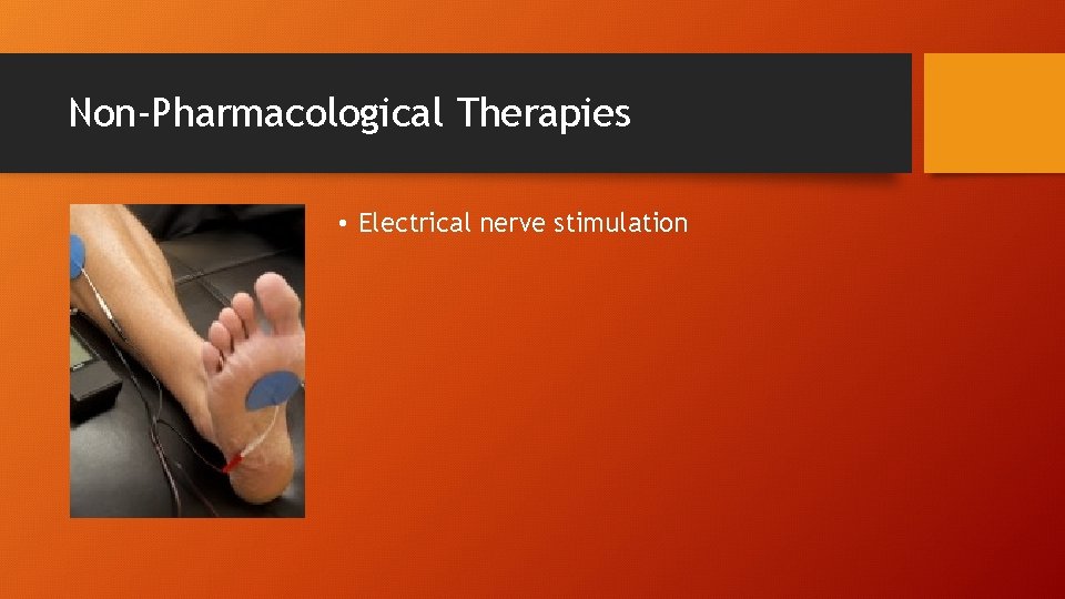 Non-Pharmacological Therapies • Electrical nerve stimulation 