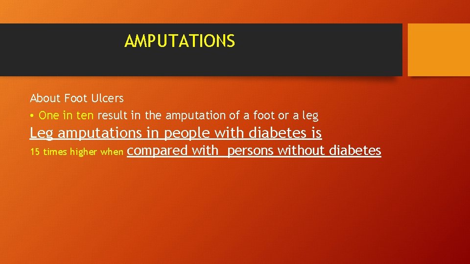 AMPUTATIONS About Foot Ulcers • One in ten result in the amputation of a