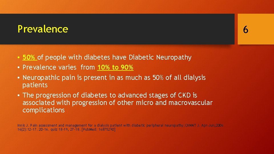 Prevalence • 50% of people with diabetes have Diabetic Neuropathy • Prevalence varies from